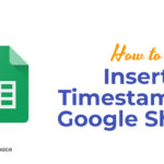 How to Insert Timestamp in Google Sheets