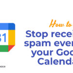 How to Stop receiving spam events in your Google Calendar?