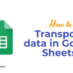 How to transpose data in Google Sheets?