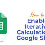 How to Enable Iterative Calculation in Google Sheets