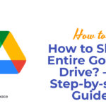 How to Share Entire Google Drive? – A Step-by-step Guide