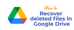 Recover deleted files in Google Drive