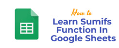 Learn Sumifs Function In Google Sheets