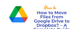 How to Move Files from Google Drive to Dropbox? – A Complete Guide