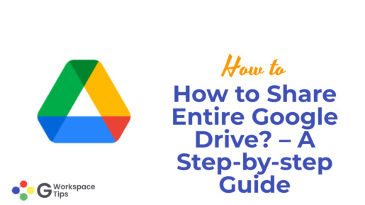 How to Share Entire Google Drive? – A Step-by-step Guide
