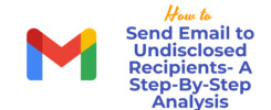 How to Send Email to Undisclosed Recipients- A Step-By-Step Analysis
