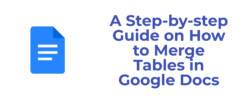 A Step-by-step Guide on How to Merge Tables in Google Docs