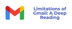 Limitations of Gmail: A Deep Reading